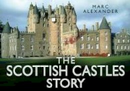 Marc Alexander - The Scottish Castles Story (Story series) - 9780752491110 - V9780752491110