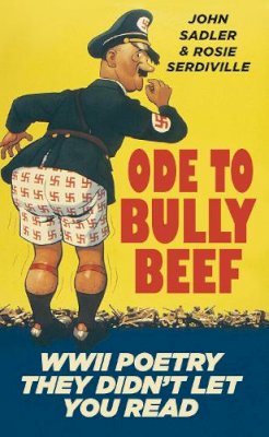 Rosie Serdiville - Ode to Bully Beef: WWII Poetry They Didn't Let You Read - 9780752491899 - V9780752491899