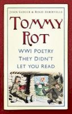 John Sadler - Tommy Rot: WWI Poetry They Didn't Let You Read - 9780752492087 - V9780752492087