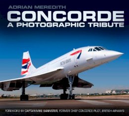 Adrian Meredith - Concorde: A Photographic Tribute - 9780752493244 - V9780752493244