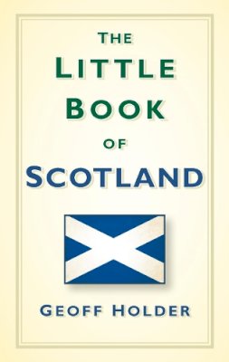 Geoff Holder - The Little Book of Scotland - 9780752493329 - V9780752493329