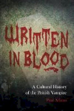 Paul Adams - Written in Blood: A Cultural History of the British Vampire - 9780752497150 - V9780752497150