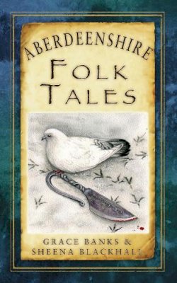 Grace Banks - Aberdeenshire Folk Tales - 9780752497587 - V9780752497587