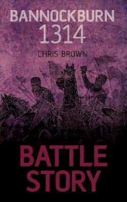 Chris Brown - Battle Story: Bannockburn 1314 - 9780752497594 - V9780752497594