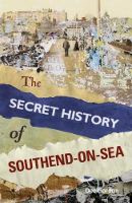 Dee Gordon - The Secret History of Southend-on-Sea - 9780752498041 - V9780752498041