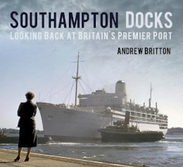 Andrew Britton - Southampton Docks: Looking Back at Britain's Premier Port - 9780752498812 - V9780752498812