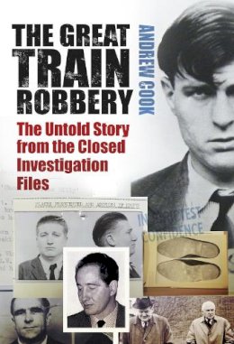 Andrew Cook - The Great Train Robbery: The Untold Story from the Closed Investigation Files - 9780752499819 - V9780752499819