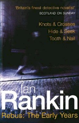 Ian Rankin - Rebus: The Early Years: Knots & Crosses, Hide & Seek, Tooth & Nail - 9780752837994 - V9780752837994