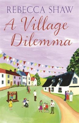 Rebecca Shaw - A Village Dilemma - 9780752848297 - KSG0012629