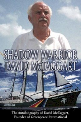 Rebecca Shaw - Shadow Warrior: The Autobiography of David McTaggart, Founder of Greenpeace International - 9780752852478 - KDK0012805