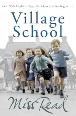Miss Read - Village School: The first novel in the Fairacre series - 9780752877440 - 9780752877440