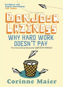 Corinne Maier - Bonjour Laziness: Why Hard Work Doesn´t Pay - 9780752877648 - V9780752877648