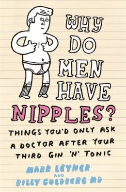 Mark Leyner - Why Do Men Have Nipples?: Things You´d Only Ask a Doctor After Your Third Gin ‘n´ Tonic - 9780752879697 - V9780752879697