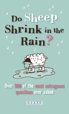 82Ask - Do Sheep Shrink in the Rain?: The 500 Most Outrageous Questions Ever Asked and Their Answers - 9780753511794 - KNW0008546