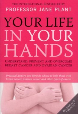 Cbe Jane Plant - Your Life in Your Hands: Understand, Prevent and Overcome Breast Cancer and Ovarian Cancer - 9780753512043 - V9780753512043