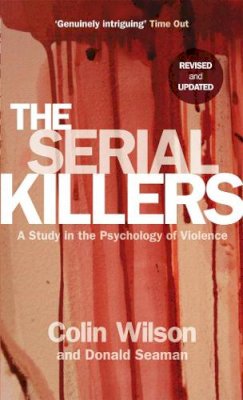 Colin Wilson - The Serial Killers: A Study in the Psychology of Violence - 9780753513217 - V9780753513217