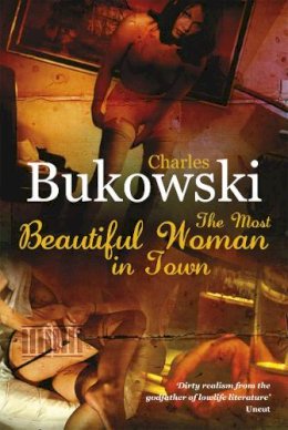 Charles Bukowski - The Most Beautiful Woman in Town and Other Stories - 9780753513774 - V9780753513774