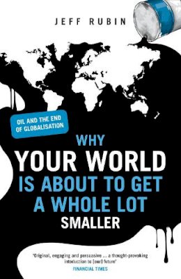 Jeff Rubin - Why Your World is About to Get a Whole Lot Smaller - 9780753519639 - V9780753519639