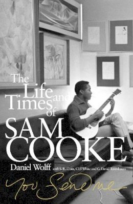 Cliff White - You Send Me: The Life and Times of Sam Cooke. Daniel Wolff with S.R. Crain, Cliff White and G. David Tenenbaum - 9780753540022 - V9780753540022