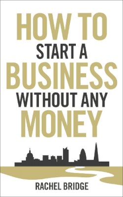 Rachel Bridge - How to Start a Business Without Any Money - 9780753540879 - V9780753540879