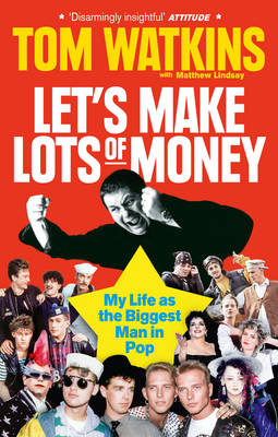 Tom Watkins - Let's Make Lots of Money: My Life as the Biggest Man in Pop - 9780753541975 - V9780753541975