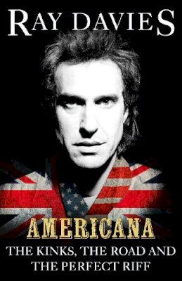 Ray Davies - Americana: The Kinks, the Riff, the Road: A Memoir - 9780753555231 - V9780753555231