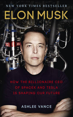 Ashlee Vance - Elon Musk: How the Billionaire CEO of Spacex and Tesla is Shaping Our Future - 9780753555644 - 9780753555644