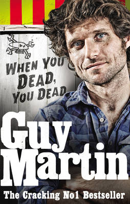Guy Martin - Guy Martin: When You Dead, You Dead - 9780753556672 - V9780753556672