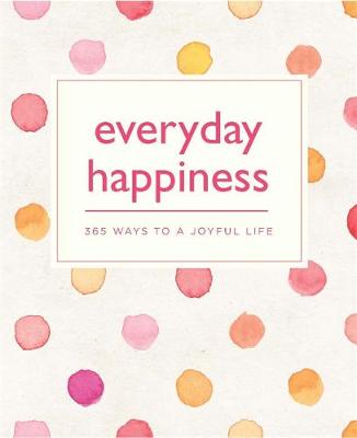 Emma Hill - Everyday Happiness: 365 Ways to a Joyful Life - 9780753731031 - KTG0017850