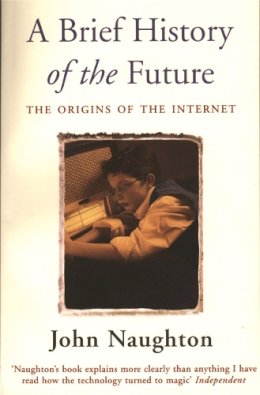 John Naughton - A Brief History of the Future - 9780753810934 - KRF0038368