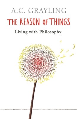 Prof A.c. Grayling - The Reason of Things: Living with Philosophy - 9780753817131 - V9780753817131