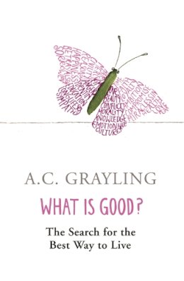 A. C. Grayling - What is Good?: The Search for the Best Way to Live - 9780753817551 - V9780753817551