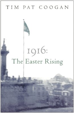 Tim Pat Coogan - 1916: The Easter Rising - 9780753818527 - V9780753818527