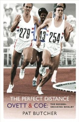 Pat Butcher - The Perfect Distance: Ovett and Coe: The Record Breaking Rivalry - 9780753819005 - V9780753819005