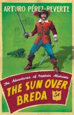 Arturo Peréz-Reverte - The Sun Over Breda: The Adventures Of Captain Alatriste - 9780753823606 - V9780753823606