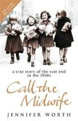 Jennifer Worth - Call The Midwife: A True Story Of The East End In The 1950s - 9780753823835 - V9780753823835