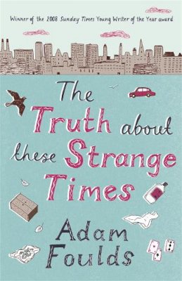 Adam Foulds - The Truth About These Strange Times - 9780753824092 - V9780753824092