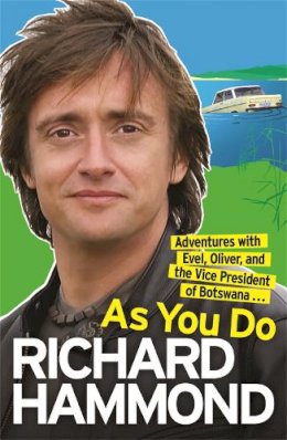 Richard Hammond - As You Do: Adventures with Evel, Oliver, and the Vice President of Botswana . . . - 9780753825624 - V9780753825624