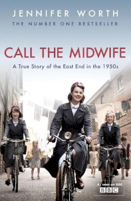 Jennifer Worth - Call The Midwife: A True Story Of The East End In The 1950s - 9780753827871 - V9780753827871