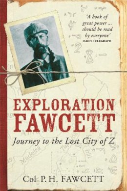 Col. Percy Fawcett - Exploration Fawcett: Journey to the Lost City of Z - 9780753827901 - V9780753827901
