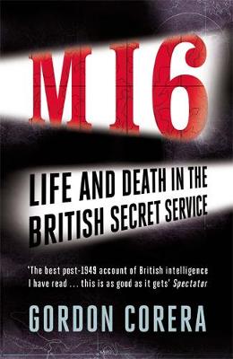 Gordon Corera - MI6: Life and Death in the British Secret Service - 9780753828335 - V9780753828335