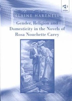Elaine Hartnell - Gender, Religion and Domesticity in the Novels of Rosa Nouchette Carey - 9780754602835 - KEX0211754