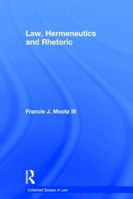 Francis J. Mootz Iii - Law, Hermeneutics and Rhetoric - 9780754628101 - V9780754628101