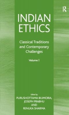 Purushott Bilimoria - Indian Ethics: Classical Traditions and Contemporary Challenges: Volume I - 9780754633013 - V9780754633013