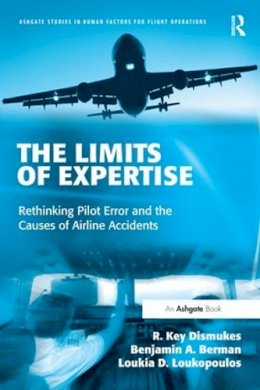 R. Key Dismukes - The Limits of Expertise: Rethinking Pilot Error and the Causes of Airline Accidents - 9780754649656 - V9780754649656