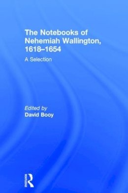 Dr. David . Ed(S): Booy - The Notebooks of Nehemiah Wallington, 1618-1654. A Selection.  - 9780754651864 - V9780754651864