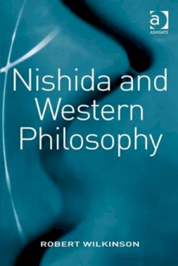 Robert Wilkinson - Nishida and Western Philosophy - 9780754657033 - V9780754657033
