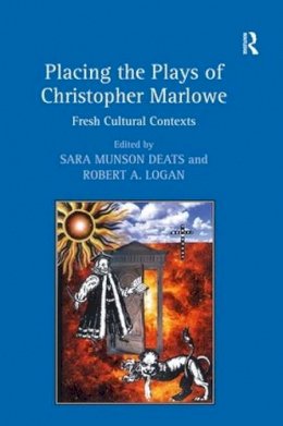 Sara Munson Deats - Placing the Plays of Christopher Marlowe: Fresh Cultural Contexts - 9780754662044 - V9780754662044