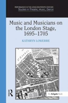 Kathryn Lowerre - Music and Musicians on the London Stage, 1695-1705 - 9780754666141 - V9780754666141