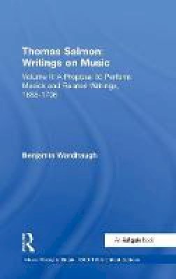 Dr. Benjamin Wardhaugh - Thomas Salmon: Writings on Music: Volume II: A Proposal to Perform Musick and Related Writings, 1685-1706 - 9780754668459 - V9780754668459